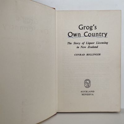 GROG'S OWN COUNTRY: History of Liquor Licensing in NZ