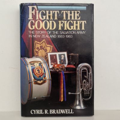 FIGHT THE GOOD FIGHT: The Salvation Army in New Zealand 1883-1983