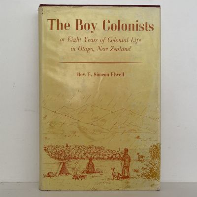 THE BOY COLONISTS: or Eighty Years of Colonial in Otago