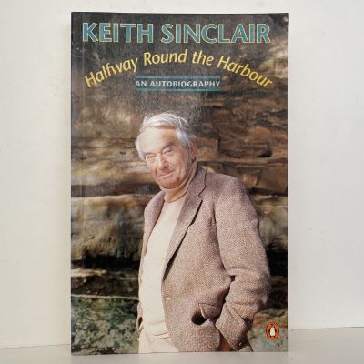 HALFWAY ROUND THE HARBOUR: An Autobiography of Keith Sinclair