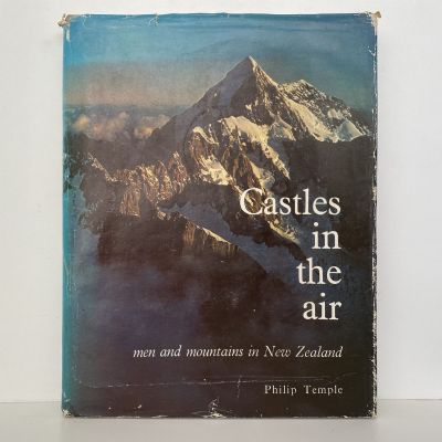 CASTLES IN THE AIR: Men and Mountains in New Zealand