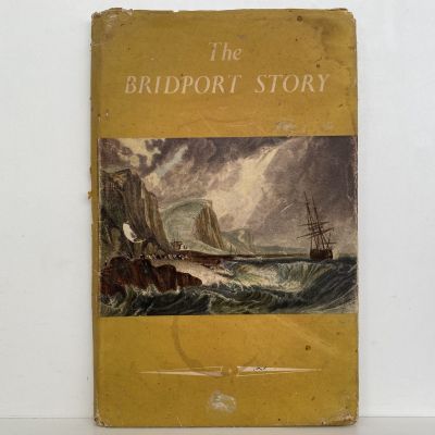 THE BRIDPORT STORY A Record Of 700 Years, 1253-1953