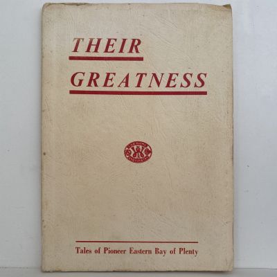 THEIR GREATNESS: Tales of Pioneer Eastern Bay of Plenty