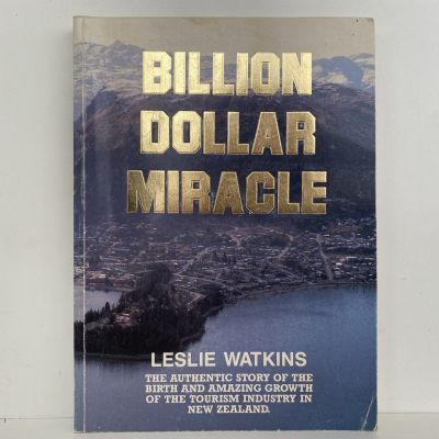 BILLION DOLLAR MIRACLE: The Birth and Amazing Growth of NZ Tourism Industry
