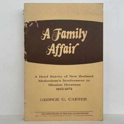 A FAMILY AFFAIR: A Brief Survey of the NZ Methodism's Mission Overseas 1822-1972