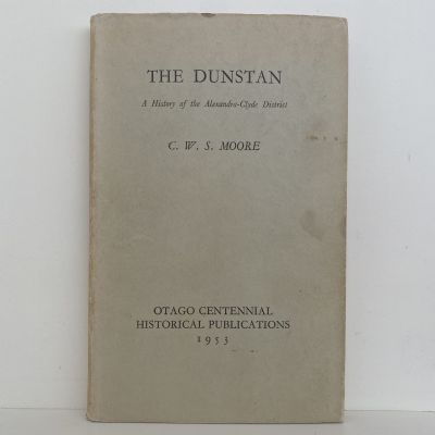 THE DUNSTAN: A History of the Alexandra-Clyde Districts
