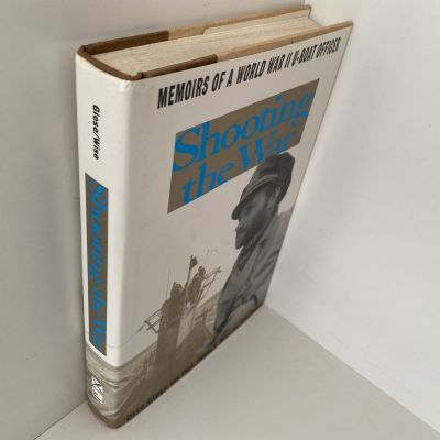 SHOOTING THE WAR: Memoir of a U-Boat Officer in World War II