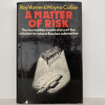 A MATTER OF RISK: The inside story of the mission to raise a Russian Submarine