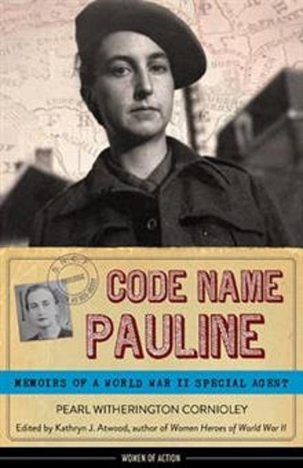 CODE NAME PAULINE: Memoirs of a WW2 Special Agent