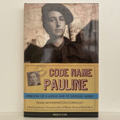 CODE NAME PAULINE: Memoirs of a WW2 Special Agent