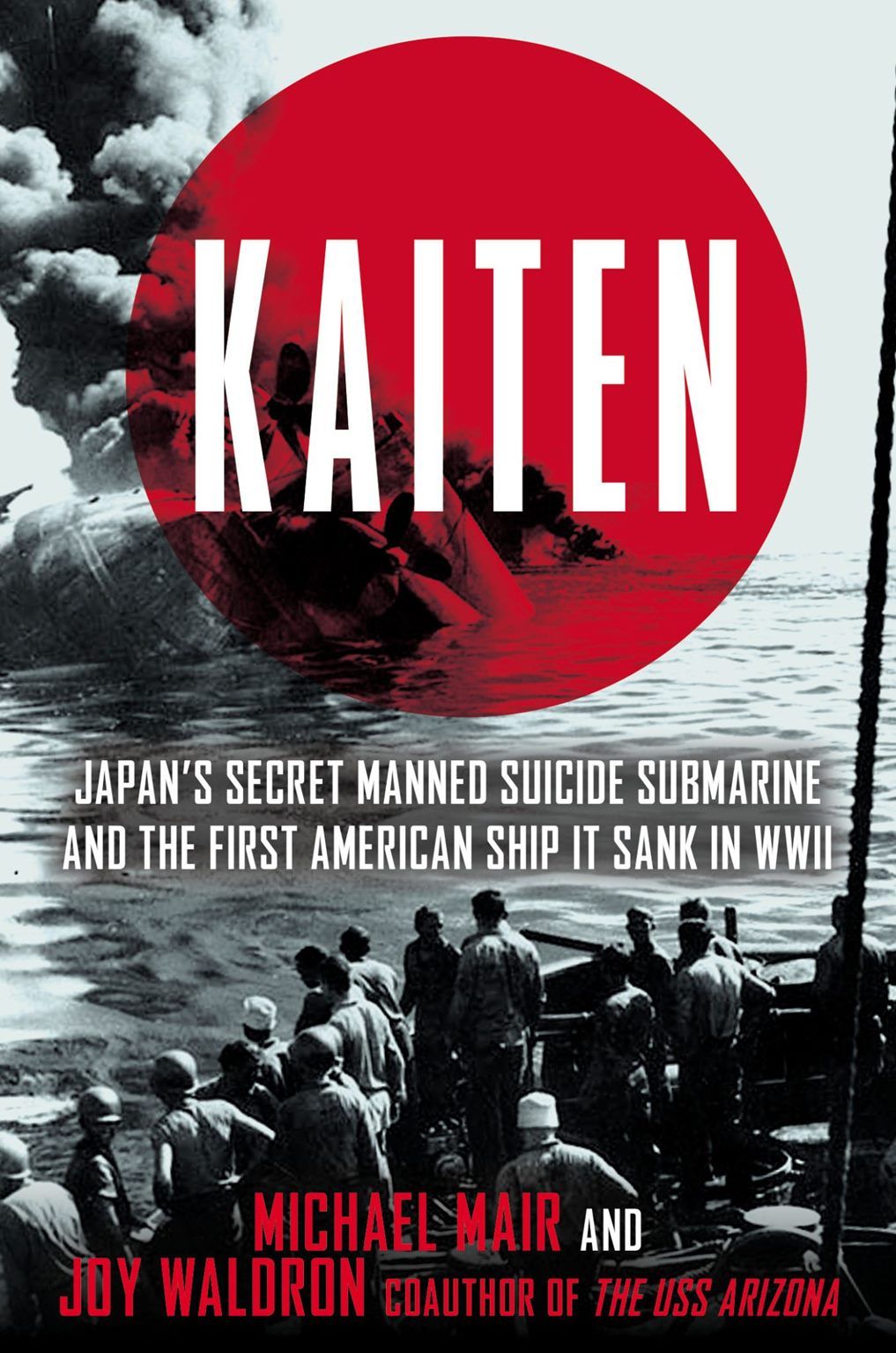 KAITEN: Japan's Secret Suicide Submarine and the First American Ship It Sank