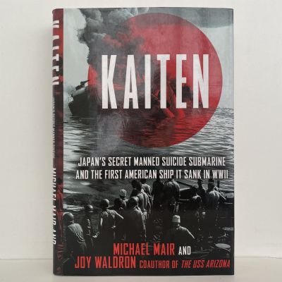 KAITEN: Japan's Secret Suicide Submarine and the First American Ship It Sank