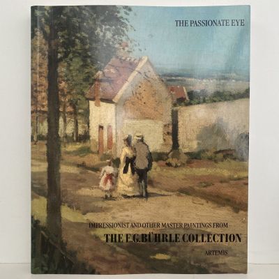 The Passionate Eye Impressionist and Other Paintings, the E.G. Buhrle Collection