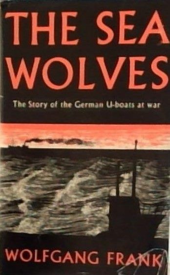 THE SEA WOLVES: The Story of German U-boats at War