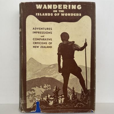 WANDERING ON THE ISLANDS OF WONDERS: Adventures impressions and comparative criticisms of NZ