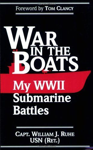 WAR IN THE BOATS: My World War II Submarine Battles