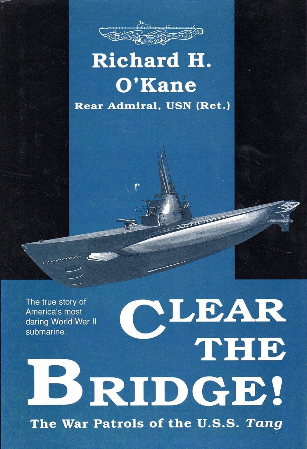 CLEAR THE BRIDGE: The Story of America's most daring WW2 Submarine