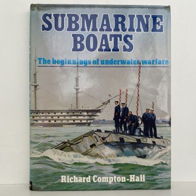 SUBMARINE BOATS: The beginnings of underwater Warfare