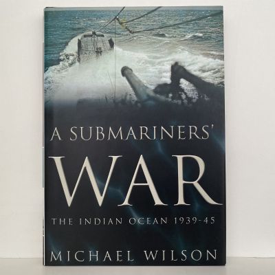 A SUBMARINERS' WAR: The Indian Ocean 1939 - 45