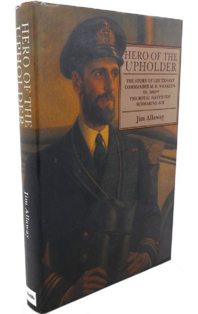 HERO OF THE UPHOLDER: Biography of Royal Navy's top Submarine Ace 