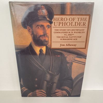 HERO OF THE UPHOLDER: Biography of Royal Navy's top Submarine Ace