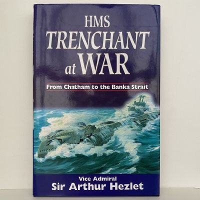HMS TRENCHANT at WAR: From Chatham to the Banka Strait