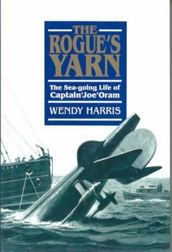 THE ROGUE'S YARN: The Sea-Going Life a Captain 'Joe' Oram