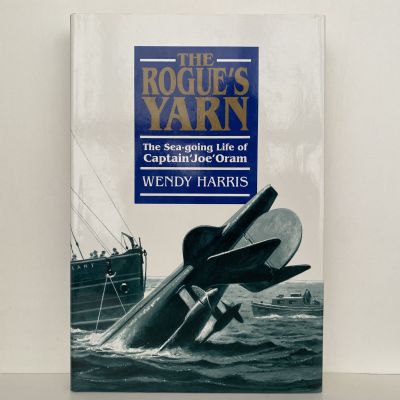 THE ROGUE'S YARN: The Sea-Going Life a Captain 'Joe' Oram