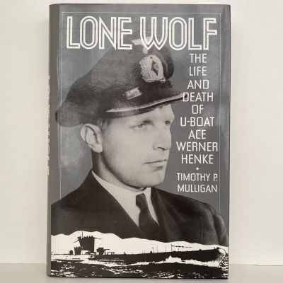 LONE WOLF: The Life and Death of U-Boat Ace Werner Henke