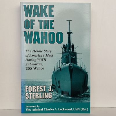 WAKE of the WAHOO: The Heroic Story of America's Most Daring WWII Submarine