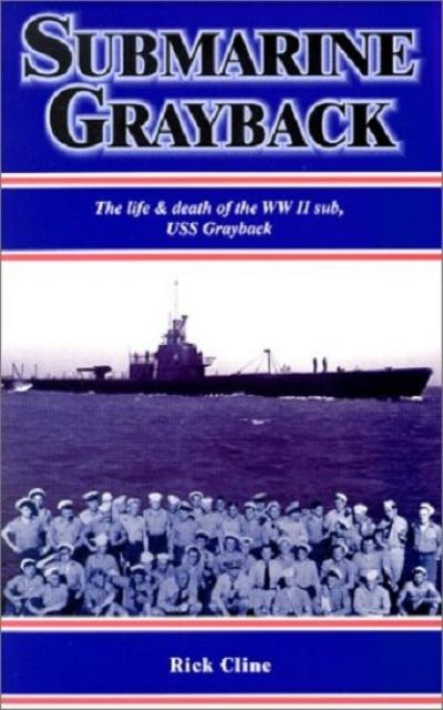 SUBMARINE GRAYBACK: The Life & Death of the WW II Sub, USS Grayback