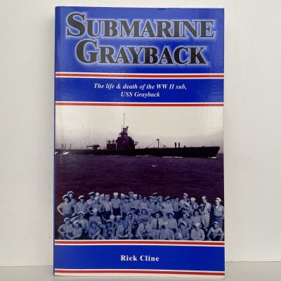 SUBMARINE GRAYBACK: The Life & Death of the WW II Sub, USS Grayback