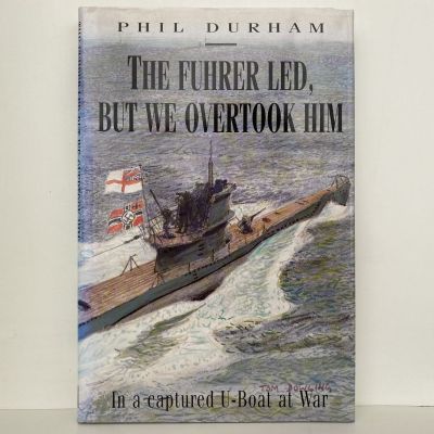 THE FUHRER LED, BUT WE OVERTOOK HIM: In a Captured U-boat at War