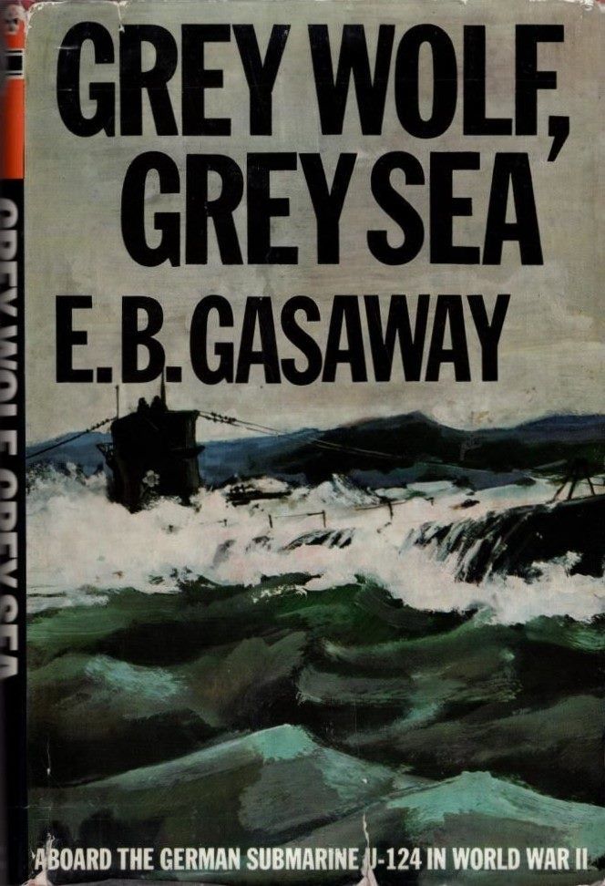 GREY WOLF, GREY SEA: Aboard the German Submarine U-124 in WWII