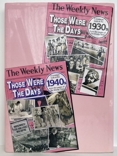 THOSE WERE THE DAYS: A Celebration of the Weekly News 1930s / 1940s