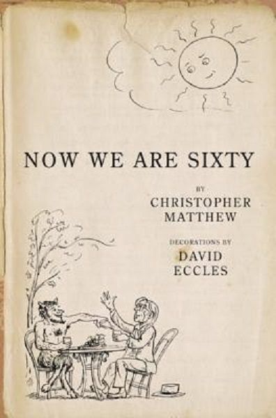 NOW WE ARE SIXTY by Christopher Matthew and David Eccles