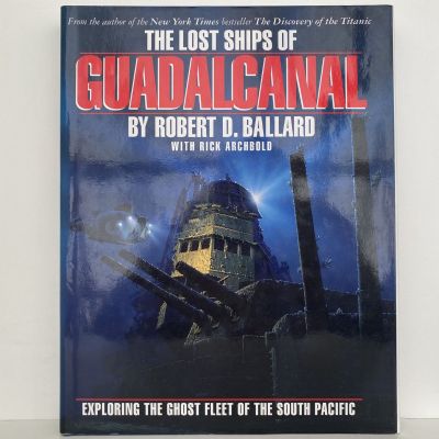 The Lost Ships of GUADALCANAL: Exploring the Ghost Fleet of the South Pacific