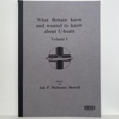 What Britain Knew and Wanted to Know about U-boats - Volume 1