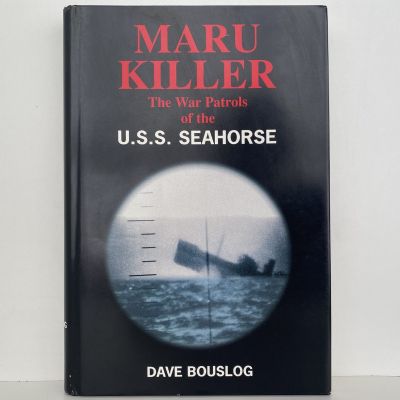 MARU KILLER: The War Patrols of the USS Seahorse