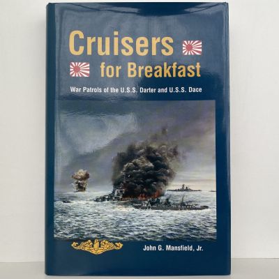 CRUISERS for BREAKFAST: War Patrols of the U.S.S. Darter and U.S.S. Dace