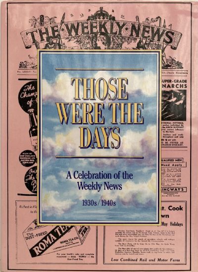 THOSE WERE THE DAYS: A Celebration of the Weekly News 1930s / 1940s 