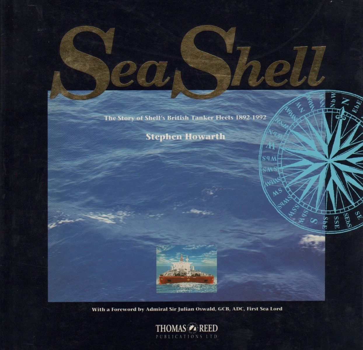 SEA SHELL: The Story of Shell's British Tanker Fleets 1892-1992