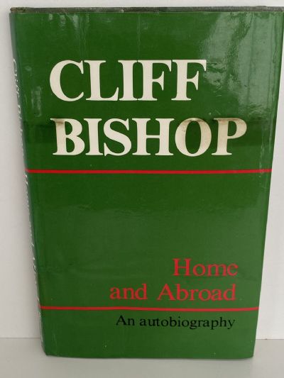 HOME and ABROAD: An Autobiography of Cliff Bishop