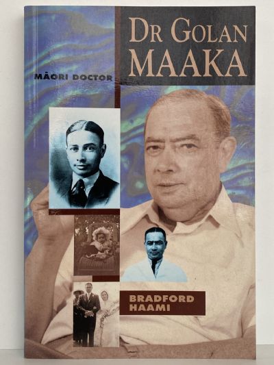 DR. GOLAN MAAKA: Biography of a Maori Doctor