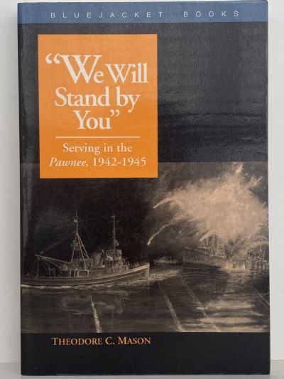 WE WILL STAND BY YOU: Serving in the Pawnee 1942-1945
