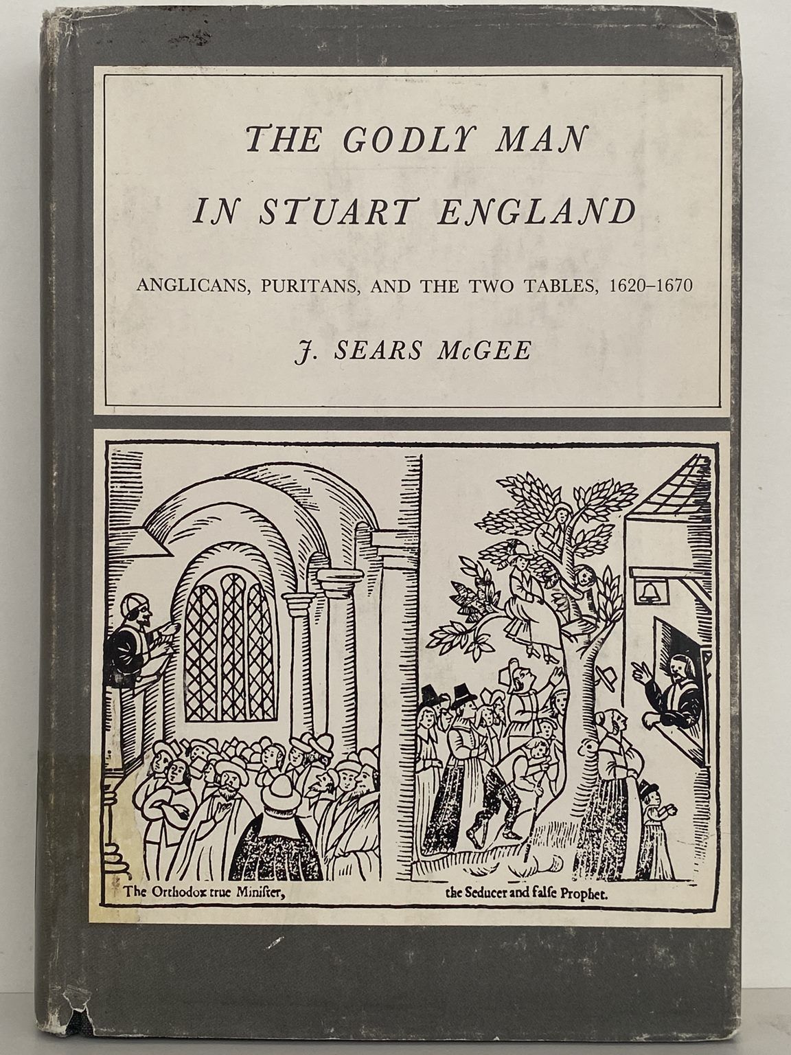 THE GODLY MAN IN STUART ENGLAND: Anglicans, Puritans, Two Tables 1620-1670