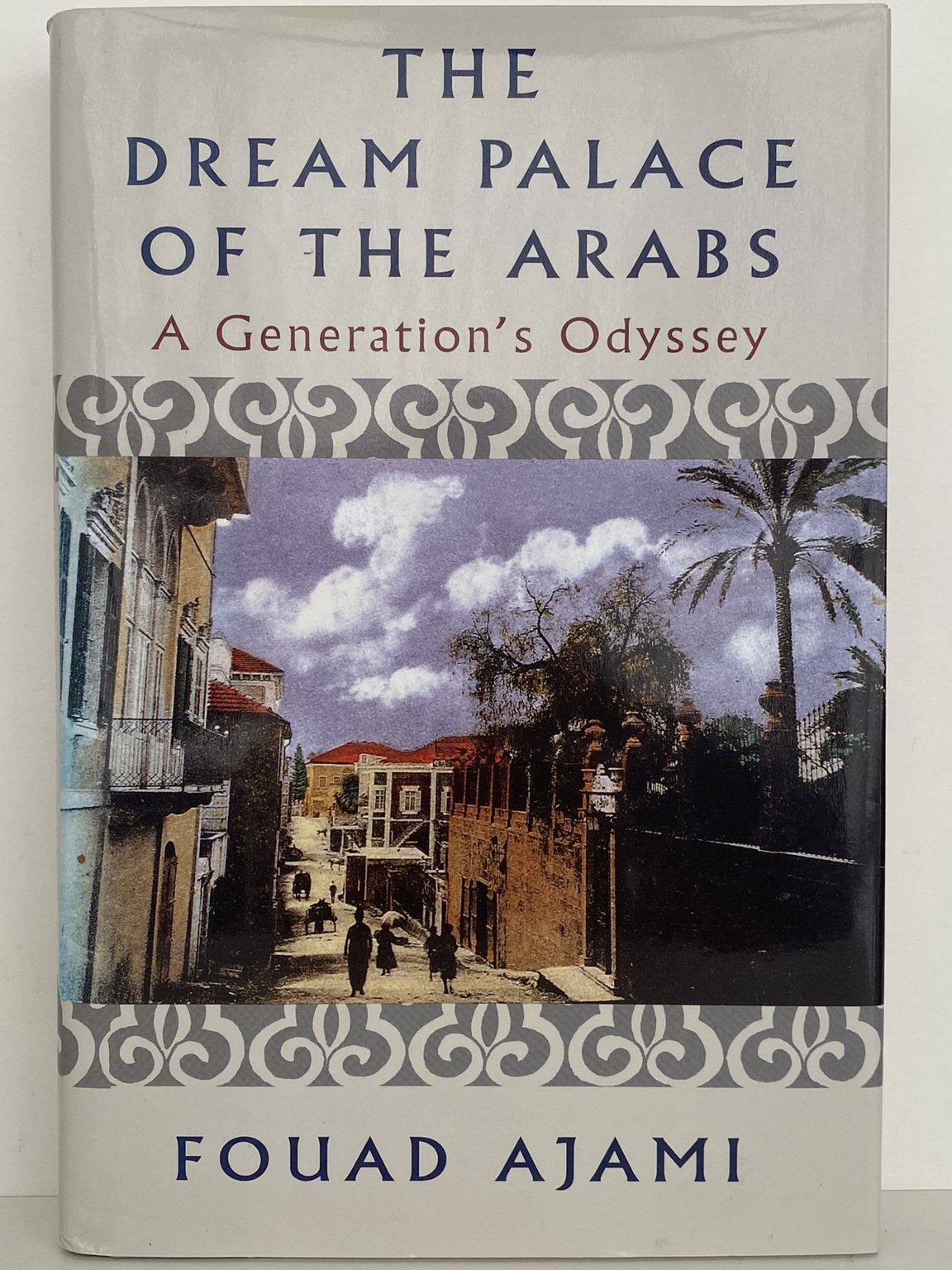 THE DREAM PALACE OF THE ARABS: A Generation's Odyssey