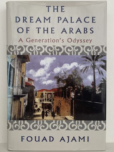 THE DREAM PALACE OF THE ARABS: A Generation's Odyssey