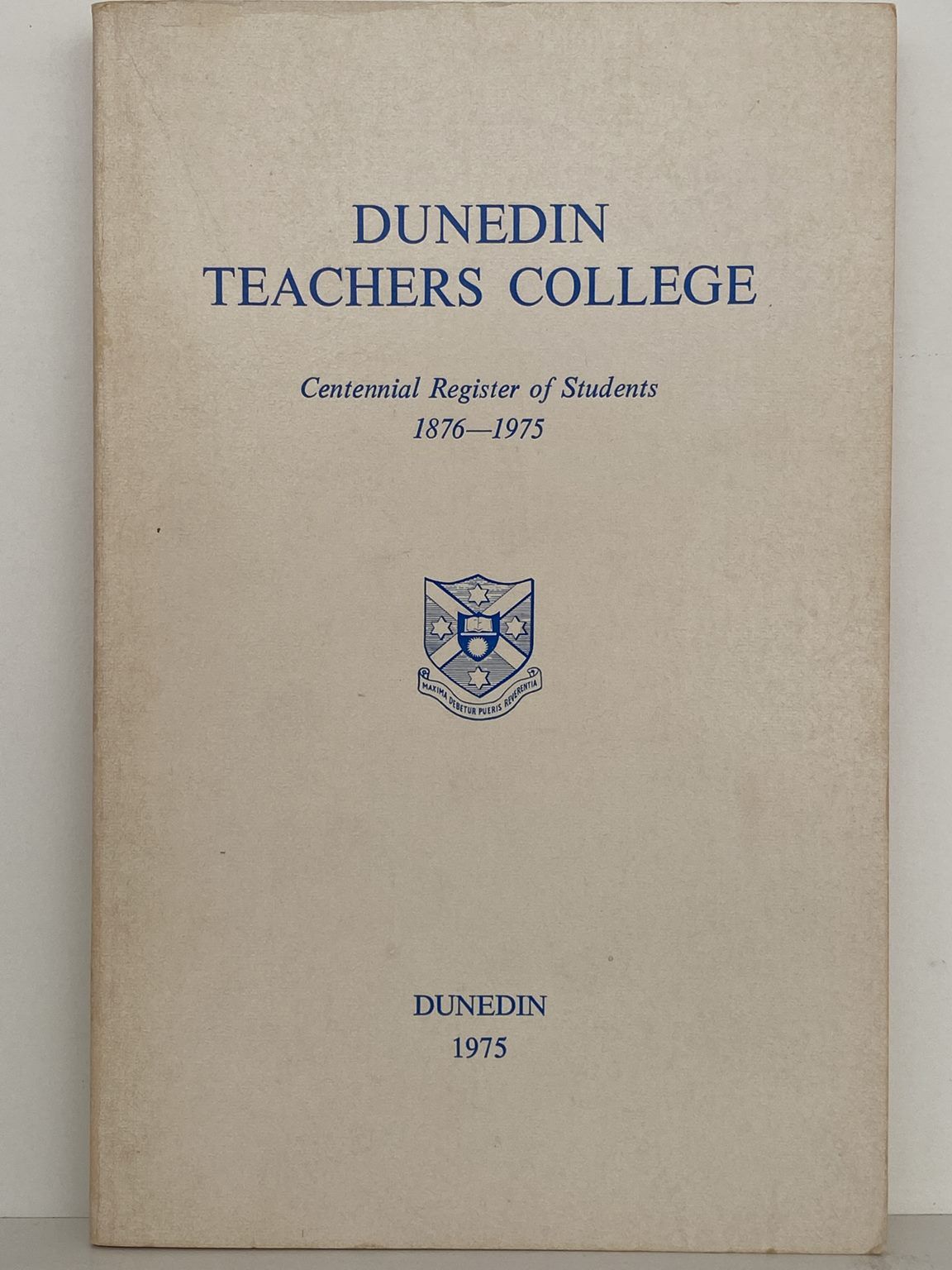 DUNEDIN TECHERS COLLEGE: Centennial Register of Students 1876 - 1975