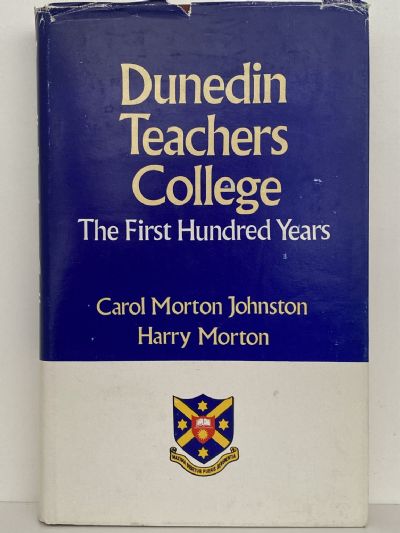 DUNEDIN TEACHERS COLLEGE: The first Hundred Years